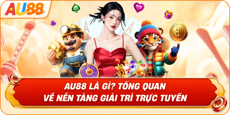 au88-la-gi-tong-quan-ve-nen-tang-giai-tri-truc-tuyen